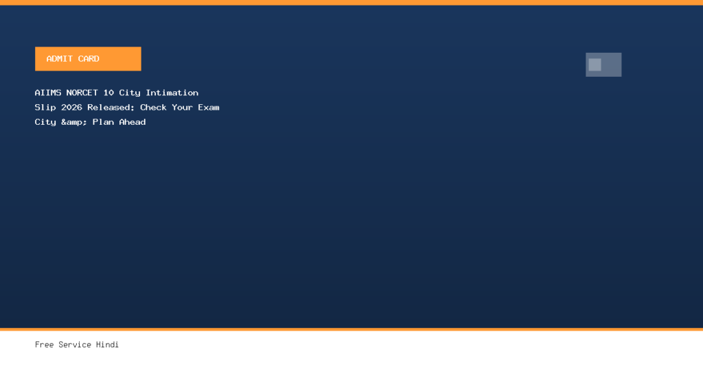 AIIMS NORCET 10 City Intimation Slip 2026 Released: Check Your Exam City & Plan Ahead
